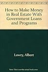 How to Make Money in Real Estate With Government Loans and Programs How to Make Money in Real Estate With Government Loans and Programs