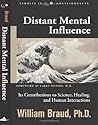 Distant Mental Influence: Its Contributions to Science, Healing, and Human Interactions (Studies in Consciousness)