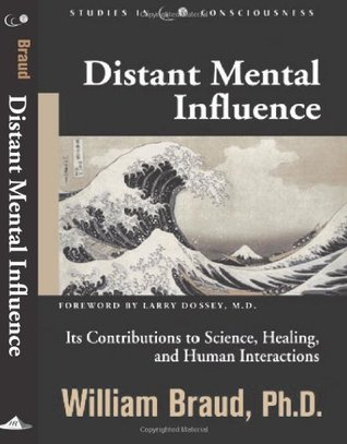 Distant Mental Influence: Its Contributions to Science, Healing, and Human Interactions (Studies in Consciousness)