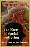 The Face of Social Suffering: Life History of a Street Drug Addict