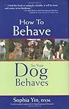 How to Behave So Your Dog Behaves by Sophia Yin