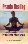 Pranic Healing: Using Breathing With Healing Mantras Pranic Healing: Using Breathing With Healing Mantras