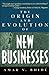 The Origin and Evolution of New Businesses