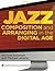Jazz Composition and Arranging in the Digital Age