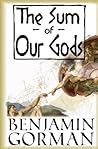 { [ THE SUM OF OUR GODS ] } Gorman, Benjamin ( AUTHOR ) Oct-1... by Benjamin Gorman