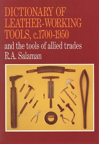 Dictionary of Leather-Working Tools, c.1700-1950 and the Tools of Allied Trades