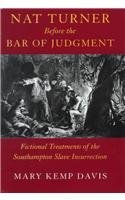 Nat Turner Before the Bar of Judgement: Fictional Treatments of the Southampton Slave Insurrection (Southern Literary Studies)