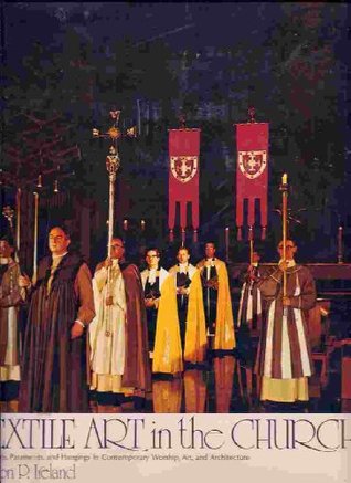 Textile art in the Church;: Vestments, paraments, and hangings in contemporary worship, art, and architecture (Hardcover)