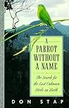 A Parrot Without a Name: The Search for the Last Unknown Birds on Earth