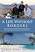 A Life Without Borders: By sailboat, planes, train, and RV, a funny and inspiring tale of a family's quest to escape the boundaries of their ordinary life