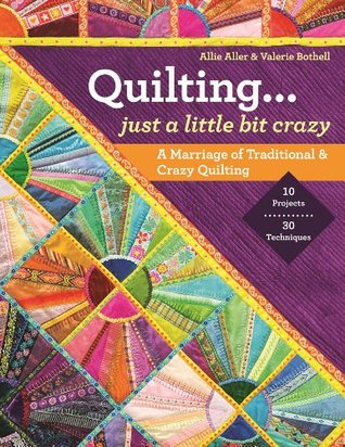 Quilting ― Just a Little Bit Crazy: A Marriage of Traditional & Crazy Quilting (Paperback)