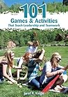101 Games & Activities That Teach Leadership and Teamwork