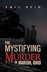 The Mystifying Murder in Marion, Ohio The Mystifying Murder in Marion, Ohio