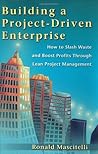 Building a Project-Driven Enterprise: How to Slash Waste and Boost Profits Through Lean Project Management
