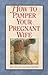 How To Pamper A Pregnant Wife by Ron Schultz
