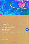 Fifty Key Contemporary Thinkers: From Structuralism to Postmodernity (Routledge Key Guides) Fifty Key Contemporary Thinkers: From Structuralism to Postmodernity (Routledge Key Guides)