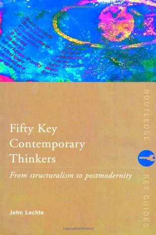 Fifty Key Contemporary Thinkers: From Structuralism to Postmodernity (Routledge Key Guides)