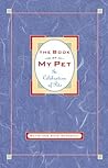 Book of My Pet: In Celebration of Pets Book of My Pet: In Celebration of Pets