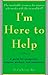 I'm Here to Help: A Guide for Caregivers, Hospice Workers, and Volunteers