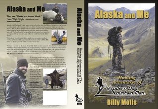 Alaska and Me, Hunting Adventures of The Modern Day Mountain Man (Hardcover)