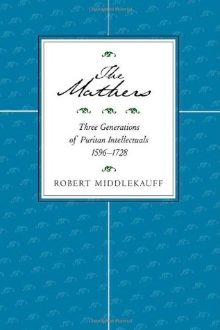 The Mathers: Three Generations of Puritan Intellectuals, 1596-1728 (Paperback)