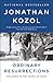 Ordinary Resurrections by Jonathan Kozol Ordinary Resurrections by Jonathan Kozol