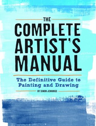 The Complete Artist's Manual: The Definitive Guide to Painting and Drawing (Paperback)