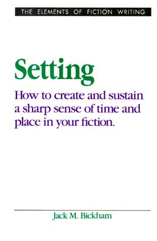 Setting: How to Create and Sustain a Sharp Sense of Time and Place in Your Fiction (Hardcover)