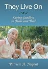 They Live On: Saying Goodbye to Mom and Dad They Live On: Saying Goodbye to Mom and Dad