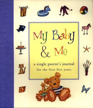 My Baby & Me: A Single Parent's Journal for the First Five Years (Hardcover)