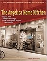 The Angelica Home Kitchen: Recipes and Rabble Rousings from an Organic Vegan Restaurant The Angelica Home Kitchen: Recipes and Rabble Rousings from an Organic Vegan Restaurant