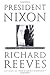 President Nixon by Richard Reeves President Nixon by Richard Reeves