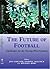 The Future of Football: Challenges for the Twenty-first Century (Sport in the Global Society Book 17)