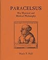 Paracelsus, His Mystical and Medical Philosophy