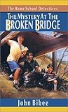 The Mystery at the Broken Bridge (The Homeschool Detectives, #6)
