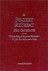 A Pocket Retreat for Catholics: Thirty Steps to Holiness in Just Ten Minutes a Day A Pocket Retreat for Catholics: Thirty Steps to Holiness in Just Ten Minutes a Day