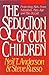 The Seduction of Our Children
