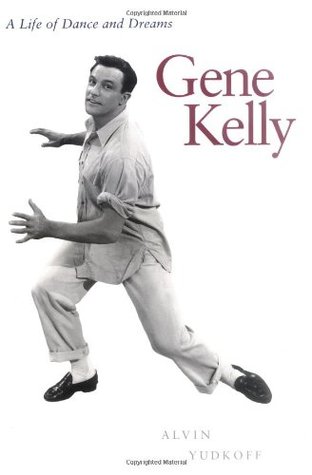 Gene Kelly: A Life of Dance and Dreams (Paperback)