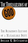 The Trivialization of God: The Dangerous Illusion of a Manageable Deity