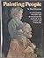 Painting People: A Noted Painter Describes and Demonstrates His Methods in Oil, Pastel, and Watercolor