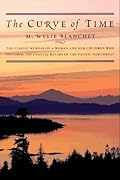 The Curve of Time: The Classic Memoir of a Woman and Her Children Who Explored the Coastal Waters of the Pacific Northwest