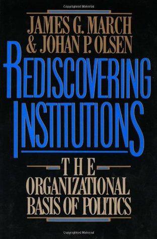 Rediscovering Institutions: The Organizational Basis of Politics (Hardcover)