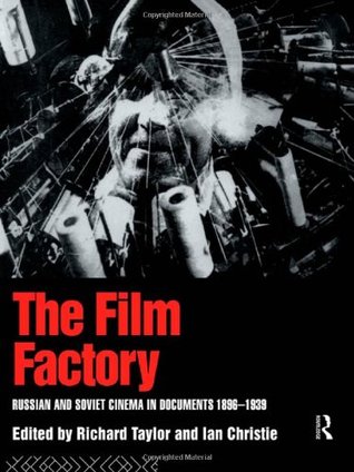 The Film Factory: Russian and Soviet Cinema in Documents 1896-1939 (Paperback)