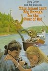 This Island Isn't Big Enough for the Four of Us! by Gery Greer
