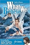 What We Believe for teens by Seth J. Pierce
