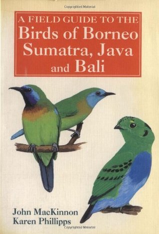 A Field Guide To The Birds Of Borneo Sumatra Java And Bali The