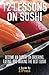 12 Lessons On Sushi: Become an Expert on Ordering, Eating, and Making the Best Sushi