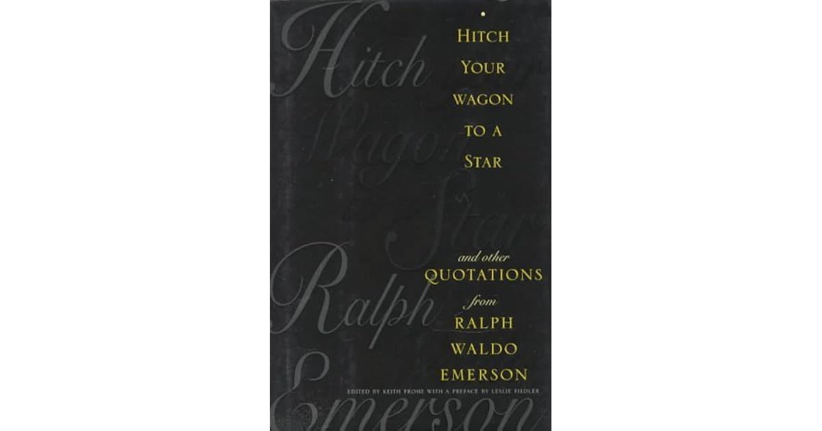 Hitch Your Wagon to a Star And Other Quotations from Ralph Waldo