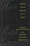 Hitch Your Wagon to a Star and Other Quotations from Ralph Waldo Emerson Hitch Your Wagon to a Star and Other Quotations from Ralph Waldo Emerson