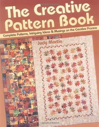 The Creative Pattern Book: Complete Patterns, Intriguing Ideas & Musings on the Creative Process (Paperback)